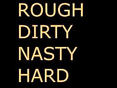DADDY DOM HARD ROUGH HARDCORE SOLO AUDIO first time tne HARD NASTY INTENSE ROUGHED UP FUCKED HARD DESROYED