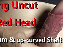 Edging Uncut big red Head with Frenulum & up-curved shaved Shaft open dental gagg cumming
