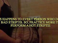 A bad striptease deserves punishment...