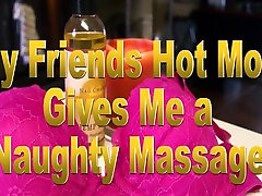 My Friends property sex eliza Mom gives Me a Naughty Massage