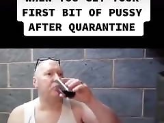 Your first piece of pussy after quarantine