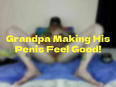 JerkinDad14 in Grandpa Making His Penis Feel Good JerkinDad14 in Grandpa Making His Penis Feel Good