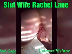 Slut Wife Rachel Lane Gapping Pussy Fist mly pron Dick Anal